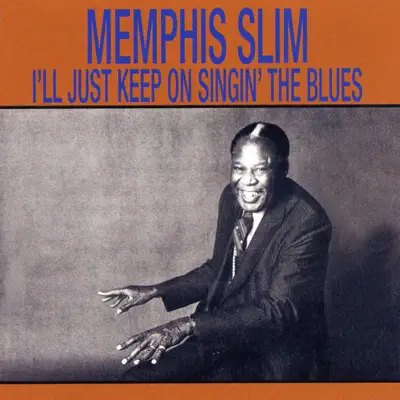 I'll Just Keep Singin' the Blues - Memphis Slim I'll Just Keep Singin' the Blues - Memphis Slim