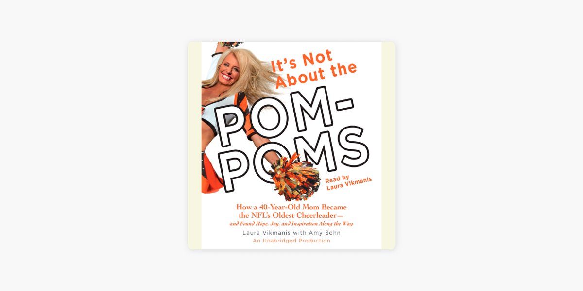 Allerede gentage vulkansk It's Not About the Pom-Poms: How a 40-Year-Old Mom Became the NFL's Oldest  Cheerleader--and Found Hope, Joy, and Inspiration Along the Way  (Unabridged) i Apple Books