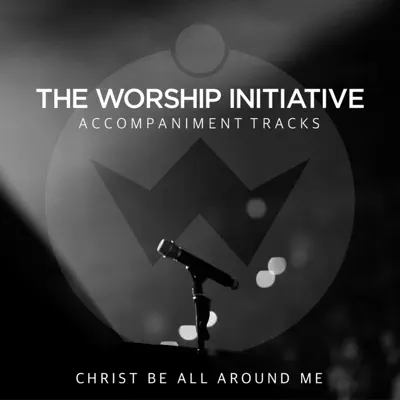 Christ Be All Around Me (The Worship Initiative Accompaniment) - Single - Shane and Shane