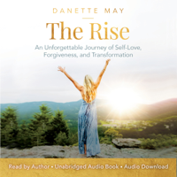Danette May - The Rise: An Unforgettable Journey of Self-Love, Forgiveness, and Transformation (Unabridged) artwork