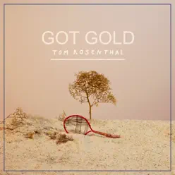 Got Gold - Single - Tom Rosenthal Got Gold - Single - Tom Rosenthal
