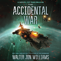 Walter Jon Williams - The Accidental War: A Novel of the Praxis (Unabridged) artwork