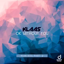 Ok Without You (Remixes, Pt. 2) - Single - Klaas Ok Without You (Remixes, Pt. 2) - Single - Klaas