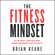 Brian Keane - The Fitness Mindset: Eat for Energy, Train for Tension, Manage Your Mindset, Reap the Results (Unabridged)