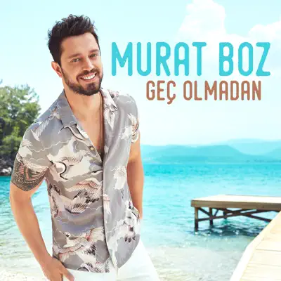 Geç Olmadan - Single - Murat Boz