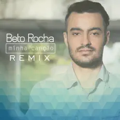 Minha Canção (Remix) - Single - Beto Rocha