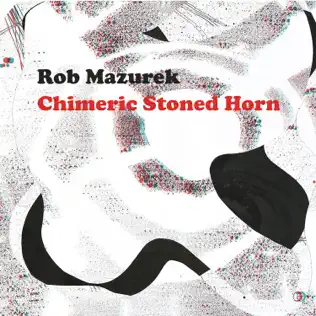 lataa albumi Rob Mazurek - Chimeric Stoned Horn