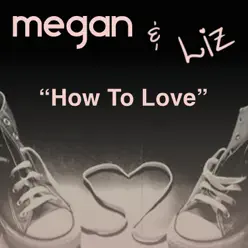 How to Love - Single - Megan and Liz How to Love - Single - Megan and Liz