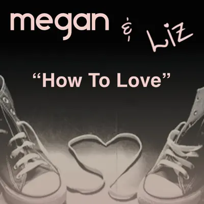 How to Love - Single - Megan and Liz