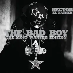 The Bad Boy the Most Wanted Edition - Hector El Father