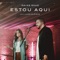 Estou Aqui (feat. Luma Elpidio) - Isaias Saad lyrics