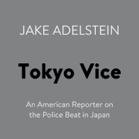 Jake Adelstein - Tokyo Vice: An American Reporter on the Police Beat in Japan (Unabridged) artwork