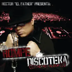 El Rompe Discoteka (The Mix Album) - Hector El Father