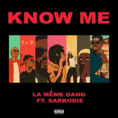 Know Me (feat. $pacely, Kiddblack, Kwakubs, Sarkodie, Darkovibes & RJZ) - Single by La Même Gang album reviews, ratings, credits