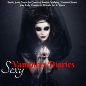 Sexy Vampires Diaries – Erotic Scary Music for Cemetery Zombie Walking, Haunted House Sexy Lady Vampire & Dracula Sex & Kisses