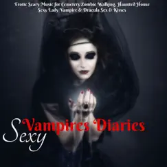 Sexy Vampires Diaries – Erotic Scary Music for Cemetery Zombie Walking, Haunted House Sexy Lady Vampire & Dracula Sex & Kisses by Elena Damon Dark Music Tribe, Horror Music Orchestra & Halloween Trance Party album reviews, ratings, credits