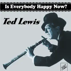 Ted Lewis: Is Everybody Happy Now? - Ted Lewis Ted Lewis: Is Everybody Happy Now? - Ted Lewis