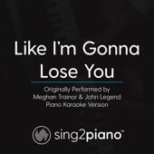 Like I'm Gonna Lose You (Originally Performed by Meghan Trainor & John Legend) [Piano Karaoke Version] artwork