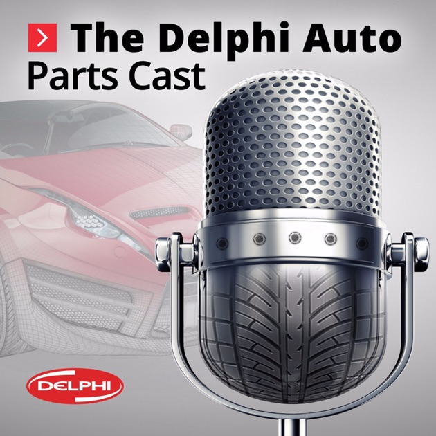 The Delphi Auto Parts Cast by Delphi Auto Parts on Apple Podcasts