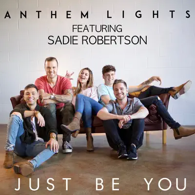 Just Be You (feat. Sadie Robertson) - Single - Anthem Lights