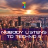 Nobody Listens to Techno 5, 2018