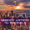 Nobody Listens to Techno 5