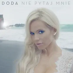 Nie Pytaj Mnie - Single - Doda Nie Pytaj Mnie - Single - Doda