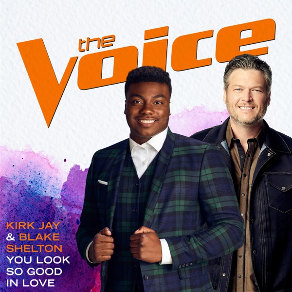 You Look So Good In Love (The Voice Performance) - Single - Kirk Jay & Blake Shelton