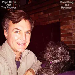 Something Yes Because! by Papa Razzi and The Photogs album reviews, ratings, credits