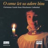 O Come Let Us Adore Him: Christmas Carols from Winchester Cathedral