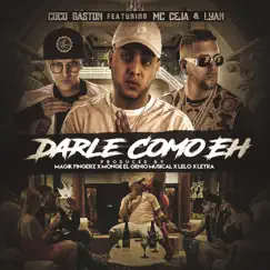 Darle Como Eh (feat. Lyan & MC Ceja) - Single by Coco Gaston album reviews, ratings, credits