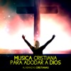 Música Cristiana Para Adorar A Dios