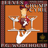 P.G. Wodehouse - Jeeves and the Chump Cyril [Classic Tales Edition] (Unabridged) artwork