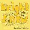 bright and new (Phoebe's song) - Single album lyrics, reviews, download