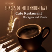 Shades of Millennium Jazz: Cafe Restaurant Background Music - The Best of Smooth Jazz Saxophone, Mood Music & Relaxing Piano Songs artwork