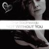 Not Without You - Single