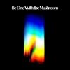 Be One With the Mushroom - Single