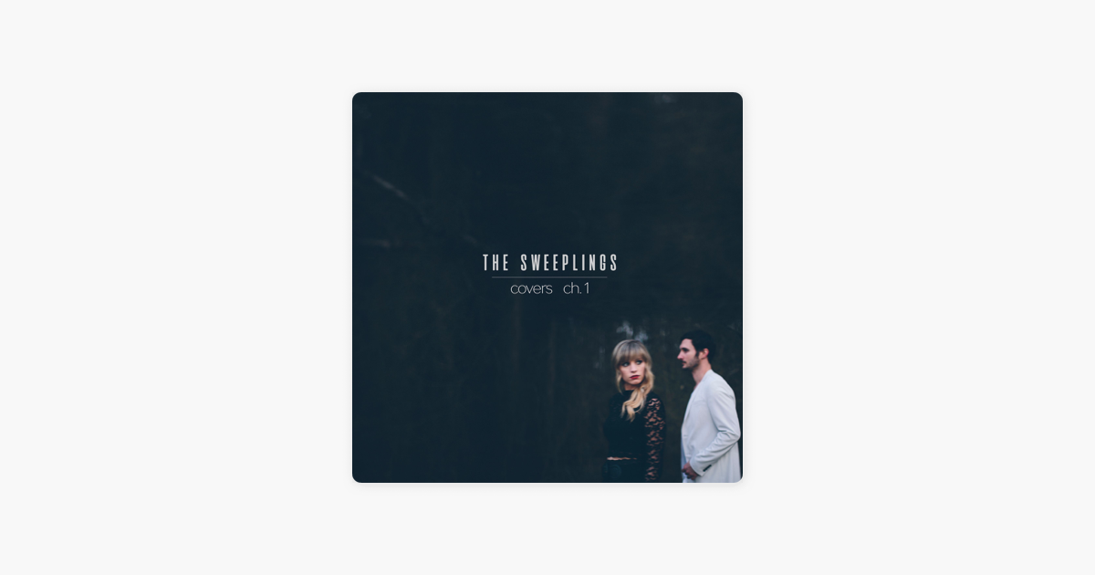 Covers Ch 1 Ep By The Sweeplings On Apple Music The sweeplings — flesh & bones 04:31. apple music