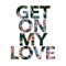 Get On My Love artwork