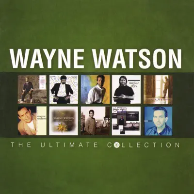 Wayne Watson: The Ultimate Collection - Wayne Watson