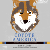 Coyote America: A Natural and Supernatural History - Dan Flores