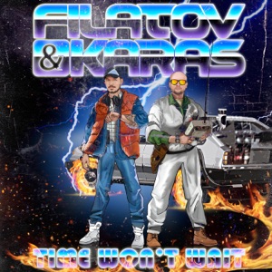 Filatov & Karas Time Won't Wait