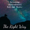 The Right Way - Relaxing Instrumental New Age Music