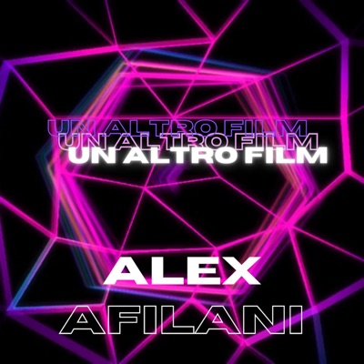 Un altro film - Alex Afilani