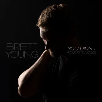 You Didn't (Acoustic 2022) - EP by Brett Young album reviews, ratings, credits