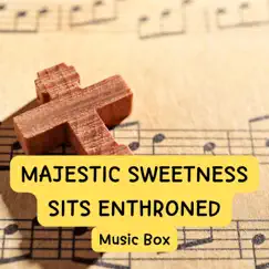 Majestic Sweetness Sits Enthroned (Music Box) Song Lyrics
