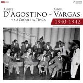 Ángel D'agostino y Su Orquesta Típica - Ángel Vargas 1940 - 1942 (Restauración 2022) artwork