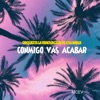 Conmigo Vas Acabar - Single