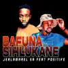 Bafuna Sihlukane (feat. Positive) - Single album lyrics, reviews, download