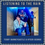 Teddy Barneycastle & Kyser George - Listening to the Rain